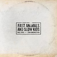 Fast Animals and Slow Kids – FAST ANIMALS AND SLOW KIDS [Dal vivo / con orchestra]