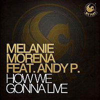 Melanie Morena – How We Gonna Live (feat. Andy P.)
