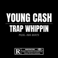 Young Cash – Trap Whippin