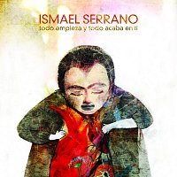 Ismael Serrano – Todo Empieza Y Todo Acaba En Ti