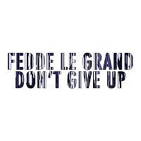 Fedde Le Grand – Don't Give Up