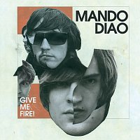 Mando Diao – Give Me Fire [International Version]