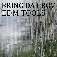 Bring Da Grov – EDM Tools 1