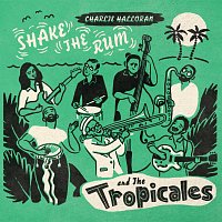 Charlie Halloran, The Tropicales – Shake the Rum