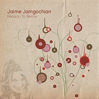 Jaime Jamgochian – Reason To Re-Mix [Remix]