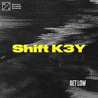 Shift K3Y – Get Low