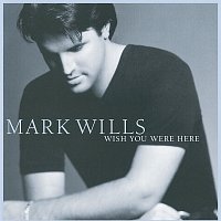 Mark Wills – Wish You Were Here