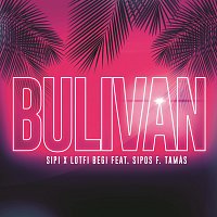 Sipi, Lotfi Begi, Sipos F. Tamás – Bulivan (feat. Sipos F. Tamás)