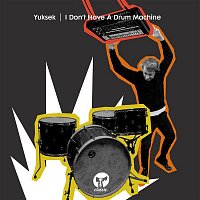 Yuksek – I Don't Have A Drum Machine