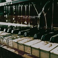Jesus Culture – Worthy Of Hallelujah [Deluxe]