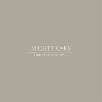 Mighty Oaks – Land of Broken Dreams