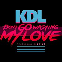 KDL, Sessi – Don't Go Wasting My Love