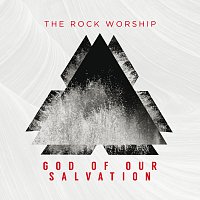 The Rock Worship – God Of Our Salvation