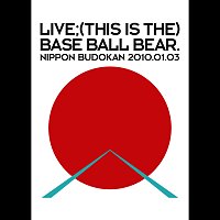 LIVE;(THIS IS THE) BASE BALL BEAR. NIPPON BUDOKAN 2010.01.03