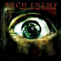 Arch Enemy – Dead Eyes See No Future - EP