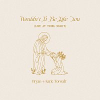 Bryan & Katie Torwalt – Wouldn’t It Be Like You [Live At TRIBL Night]