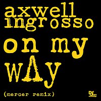 Axwell /Ingrosso, Axwell, Sebastian Ingrosso – On My Way [Mercer Remix]