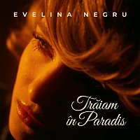 Evelina Negru – Trăiam in Paradis