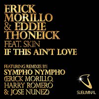 Erick Morillo, Eddie Thoneick, Skin – If This Ain't Love