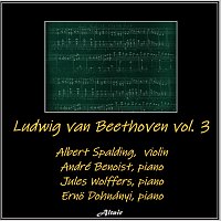 André Benoist, Albert Spalding, Jules Wolffers, Ernö Dohnányi – Ludwig Van Beethoven, Vol. 3