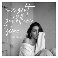 Ana Kohler – Wie geht gut alleine sein?