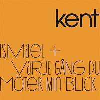 Kent – Ismael/Varje gang du moter min blick