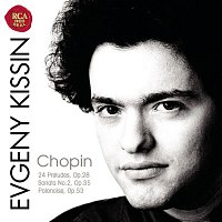 Evgeny Kissin – Chopin: 24 Preludes; Sonata No.2, Op.35; Polonaise, Op.53