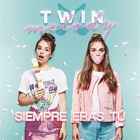 Twin Melody – Siempre Eras Tú