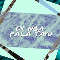 CHNDTR – Di Nga Pala Tayo