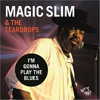 Magic Slim & The Teardrops – I’m Gonna Play The Blues
