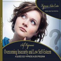 Overcoming Insecurity and Low Self-Esteem - Guided Self-Hypnosis