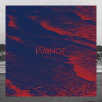 iamnot – Come Back