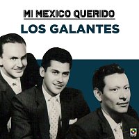 Los Galantes – Mi Mexico Querido