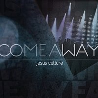 Jesus Culture – Come Away [Live]
