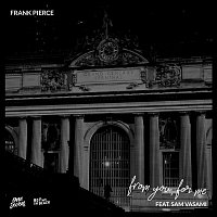 Frank Pierce, Sam Vasami – From You, For me