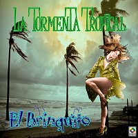 La Tormenta Tropical – El Brinquito