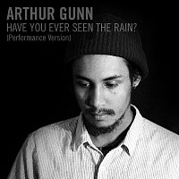 Arthur Gunn – Have You Ever Seen the Rain? [Performance Version]