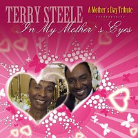 Terry Steele – In My Mother's Eyes - A Mother's Day Tribute