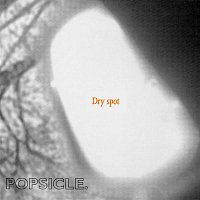 Popsicle – Dry Spot