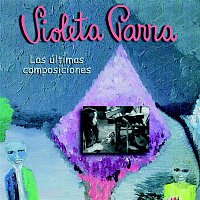 Violeta Parra – Las Últimas Composiciones