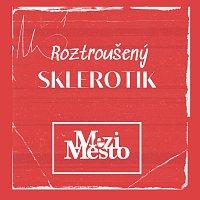 MeziMěsto – Roztroušený Sklerotik