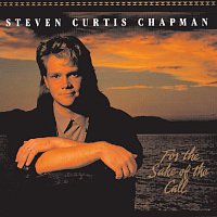 Steven Curtis Chapman – For The Sake Of The Call