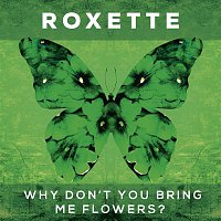 Roxette – Why Don't You Bring Me Flowers?