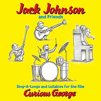 Jack Johnson – Jack Johnson And Friends: Sing-A-Longs And Lullabies For The Film Curious George