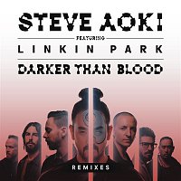 Steve Aoki, Linkin Park – Darker Than Blood (Remixes)
