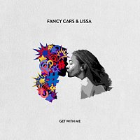 Fancy Cars, LissA – Get With Me