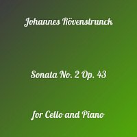 Johannes Rovenstrunck – Sonata NO. 2 for Cello and Piano, OP. 43