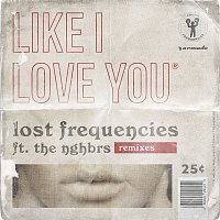 Lost Frequencies, The NGHBRS – Like I Love You (Remixes II)