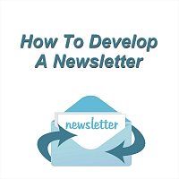 How to Develop a Newsletter