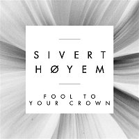 Sivert Hoyem – Fool to Your Crown